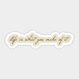 Life is what you make of it Sticker